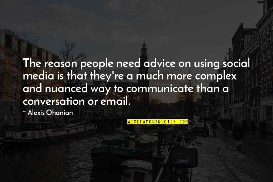 Alexis Ohanian Quotes By Alexis Ohanian: The reason people need advice on using social