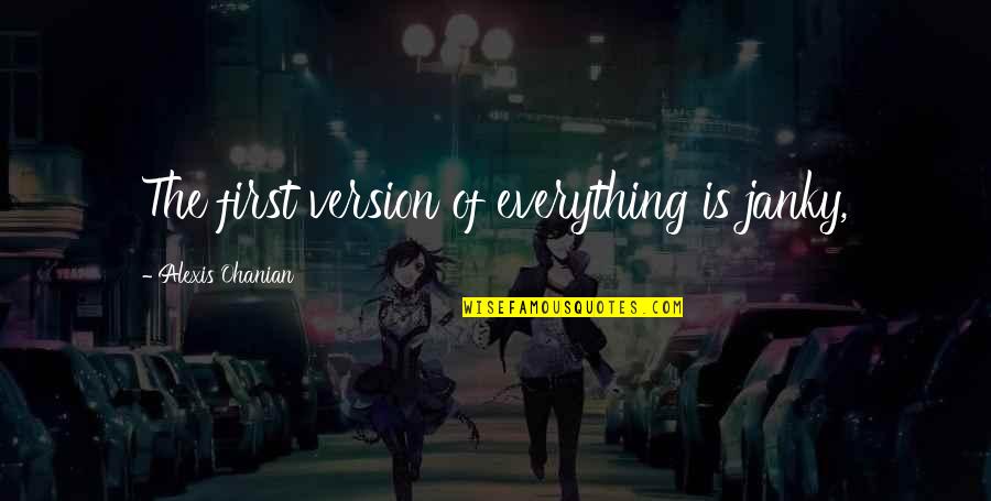 Alexis Ohanian Quotes By Alexis Ohanian: The first version of everything is janky,