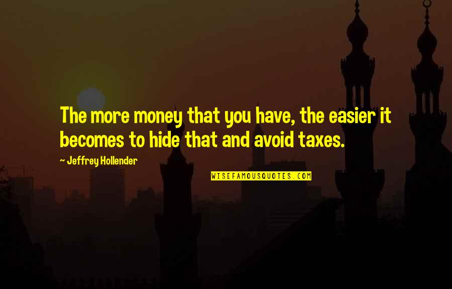 Alexis Ohanian Quotes By Jeffrey Hollender: The more money that you have, the easier