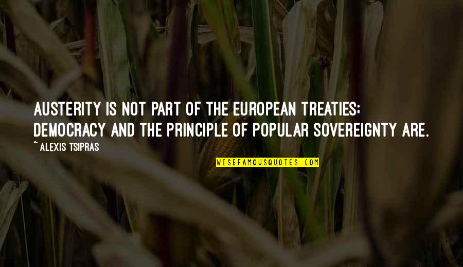 Alexis Tsipras Quotes By Alexis Tsipras: Austerity is not part of the European treaties; Alexis Tsipras Quotes By Alexis Tsipras: Austerity is not part of the European treaties;