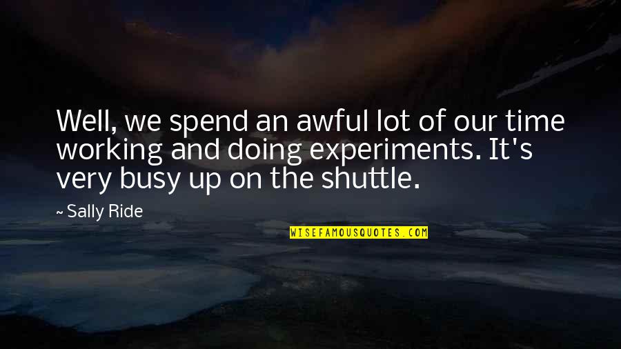 Alexis Tsipras Quotes By Sally Ride: Well, we spend an awful lot of our Alexis Tsipras Quotes By Sally Ride: Well, we spend an awful lot of our