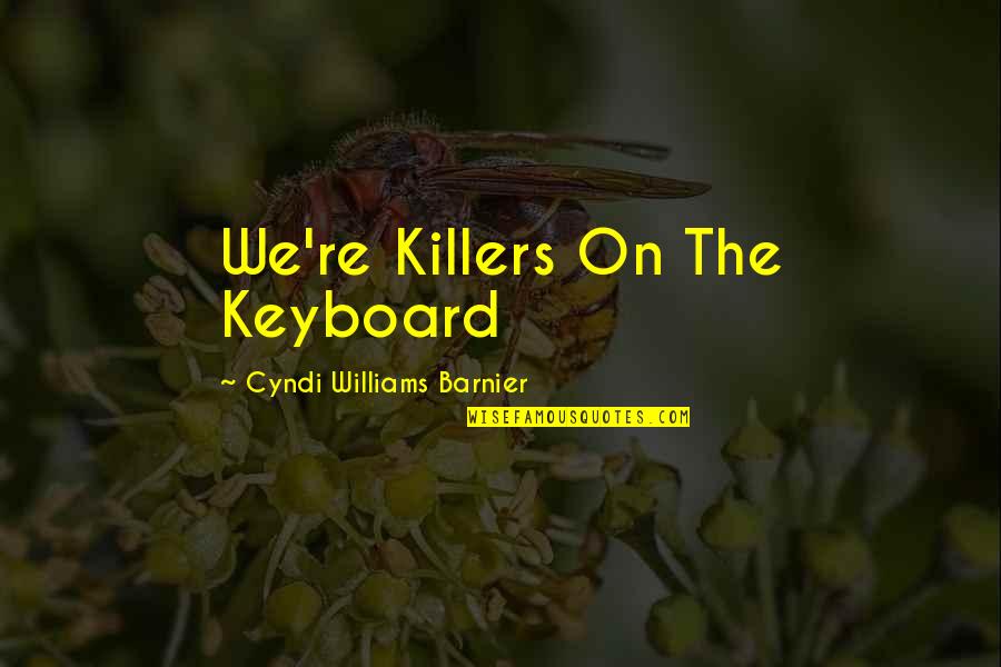Alexius Porter Quotes By Cyndi Williams Barnier: We're Killers On The Keyboard