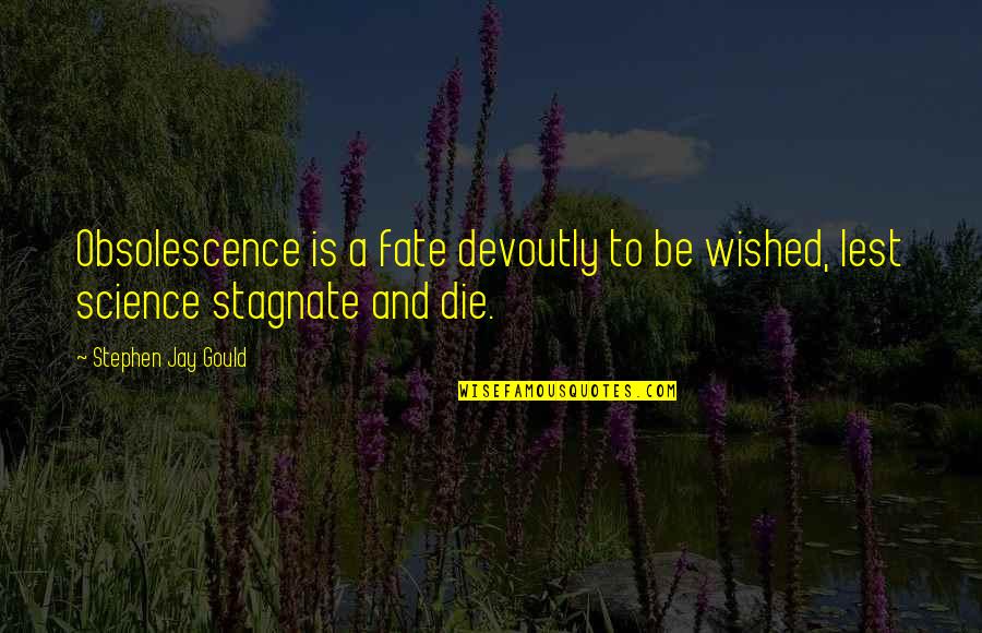 Alexnder Quotes By Stephen Jay Gould: Obsolescence is a fate devoutly to be wished,