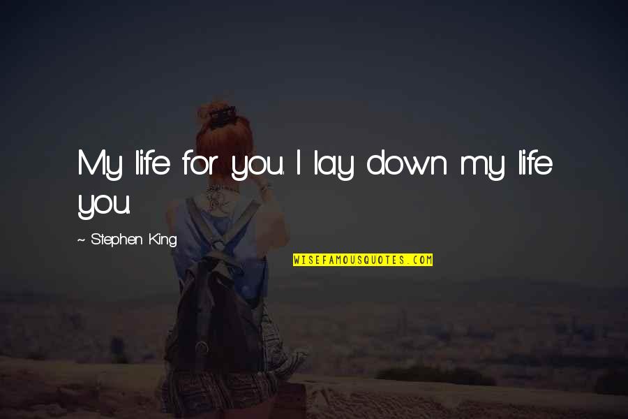 Alexopoulos Photography Quotes By Stephen King: My life for you. I lay down my Alexopoulos Photography Quotes By Stephen King: My life for you. I lay down my