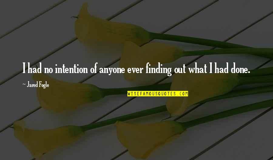Alexor 2 Way Quotes By Jared Fogle: I had no intention of anyone ever finding