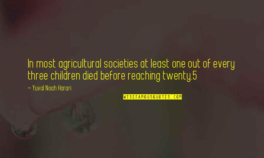 Alex's Lemonade Stand Quotes By Yuval Noah Harari: In most agricultural societies at least one out
