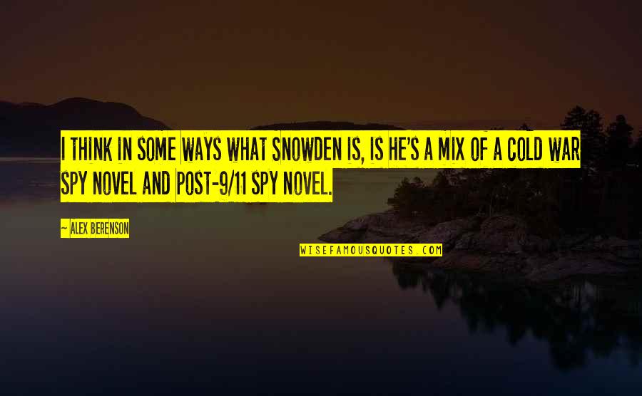 Alex's Quotes By Alex Berenson: I think in some ways what Snowden is,