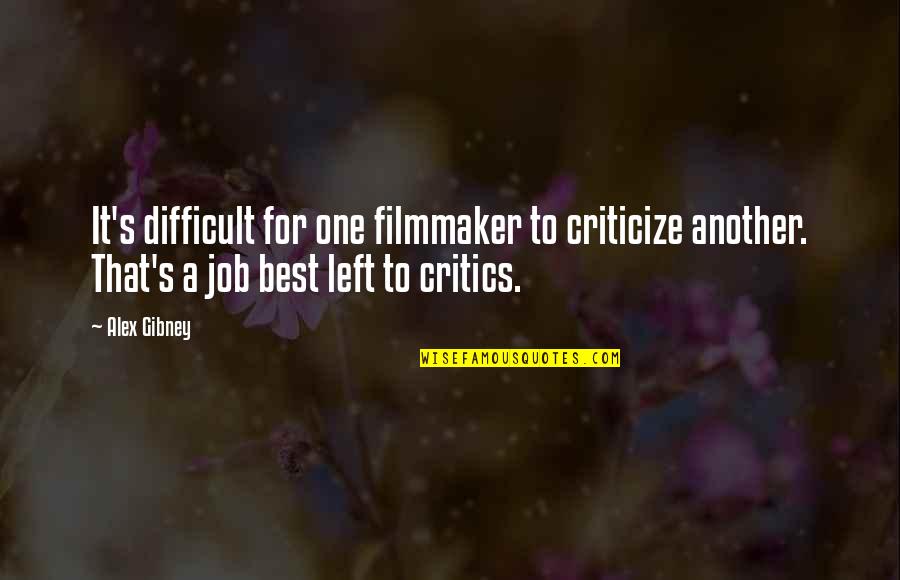 Alex's Quotes By Alex Gibney: It's difficult for one filmmaker to criticize another.
