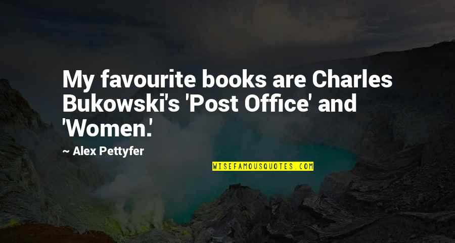 Alex's Quotes By Alex Pettyfer: My favourite books are Charles Bukowski's 'Post Office'