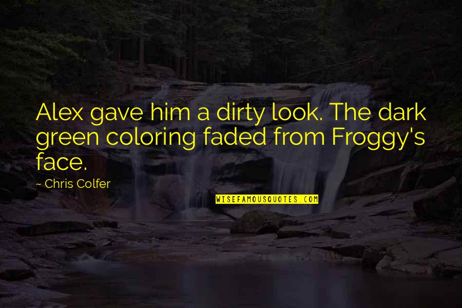 Alex's Quotes By Chris Colfer: Alex gave him a dirty look. The dark