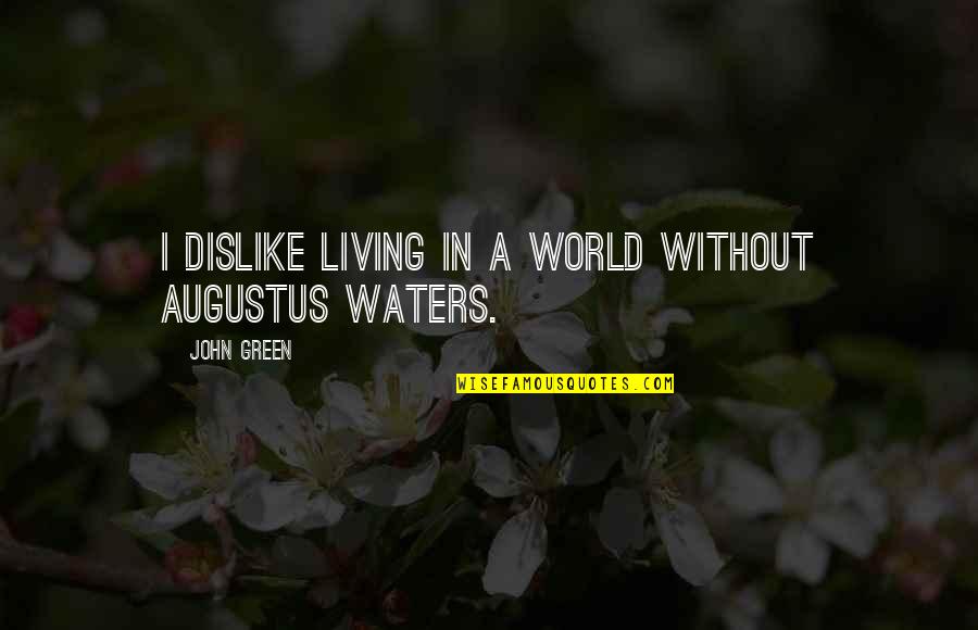 Alexsandr Quotes By John Green: I dislike living in a world without Augustus Alexsandr Quotes By John Green: I dislike living in a world without Augustus