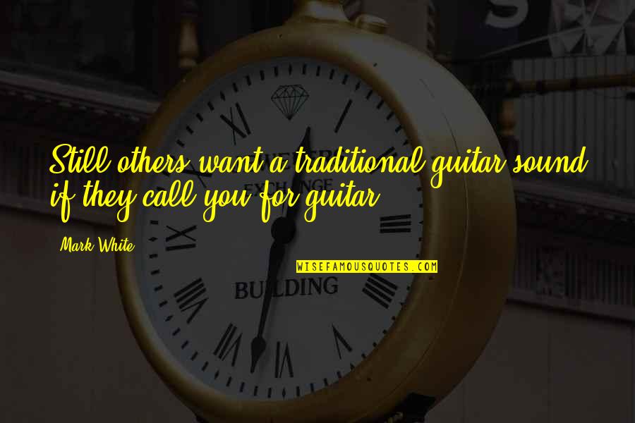 Alexsey Quotes By Mark White: Still others want a traditional guitar sound if