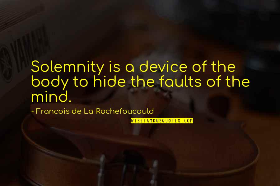 Alexwells1997 Quotes By Francois De La Rochefoucauld: Solemnity is a device of the body to Alexwells1997 Quotes By Francois De La Rochefoucauld: Solemnity is a device of the body to