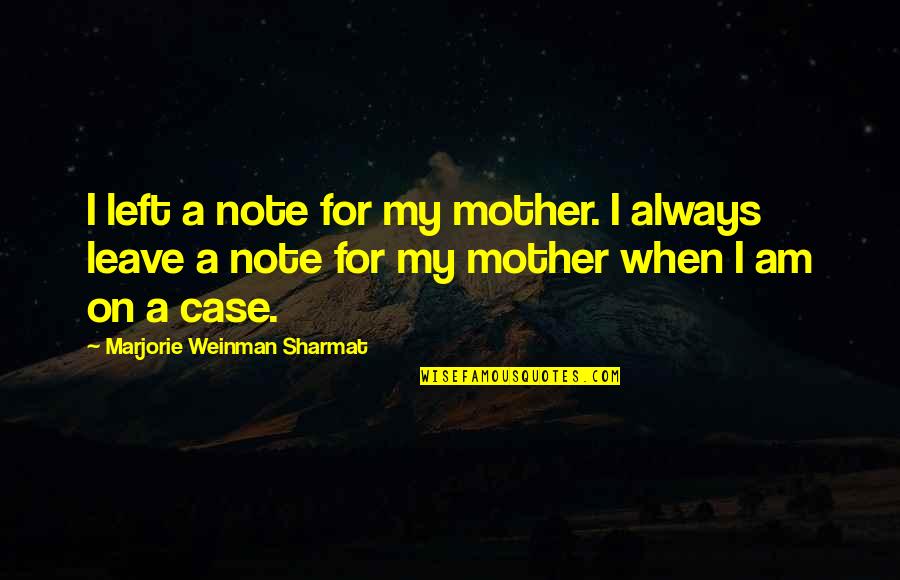 Alexx Woods Quotes By Marjorie Weinman Sharmat: I left a note for my mother. I