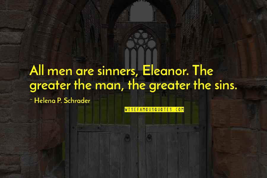 Alexyz Live Stream Quotes By Helena P. Schrader: All men are sinners, Eleanor. The greater the Alexyz Live Stream Quotes By Helena P. Schrader: All men are sinners, Eleanor. The greater the