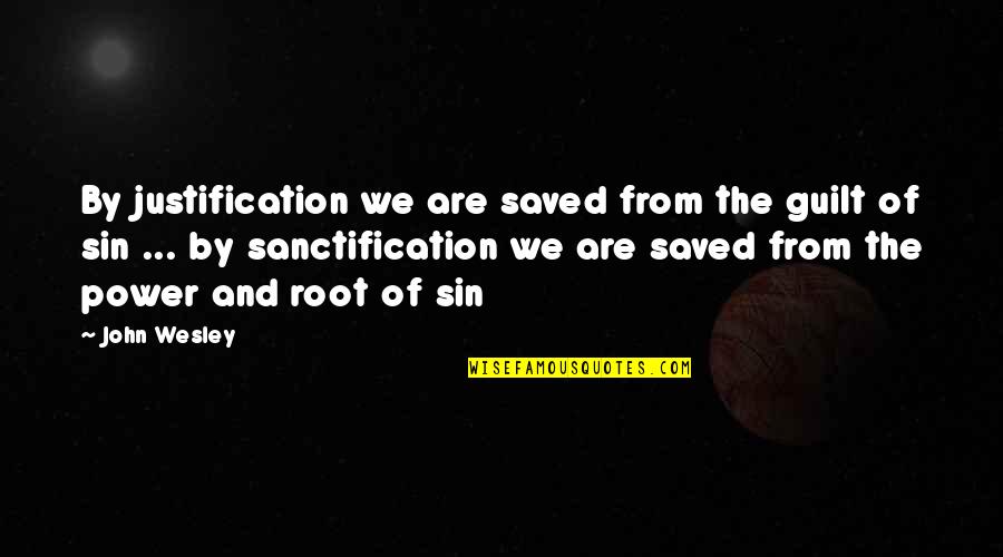 Alexyz Vaioletama Quotes By John Wesley: By justification we are saved from the guilt