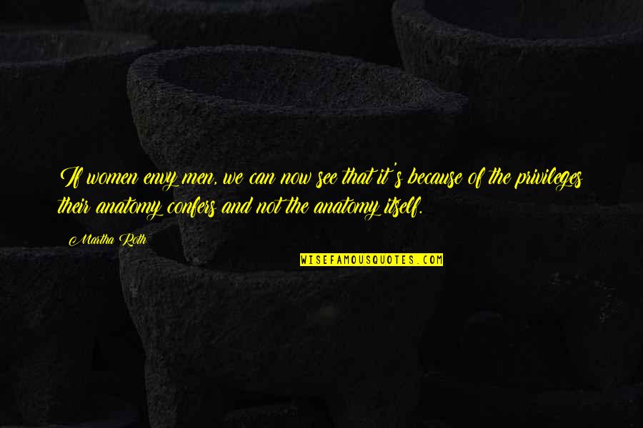 Aleyard Quotes By Martha Roth: If women envy men, we can now see Aleyard Quotes By Martha Roth: If women envy men, we can now see