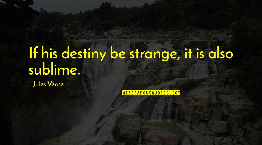 Aleyda Mariano Quotes By Jules Verne: If his destiny be strange, it is also