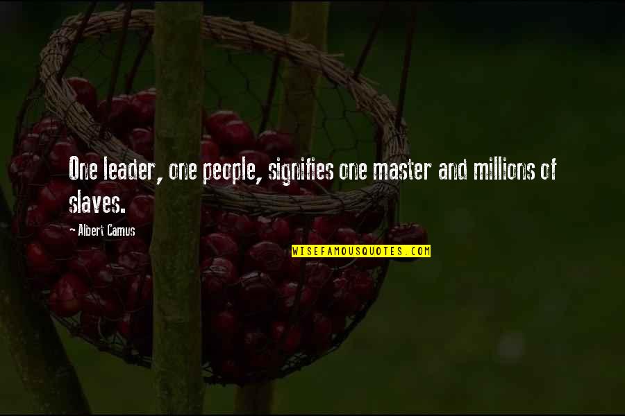 Aleysha Duran Quotes By Albert Camus: One leader, one people, signifies one master and