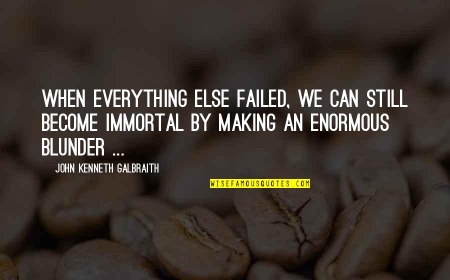 Aleysha Y Quotes By John Kenneth Galbraith: When everything else failed, we can still become Aleysha Y Quotes By John Kenneth Galbraith: When everything else failed, we can still become