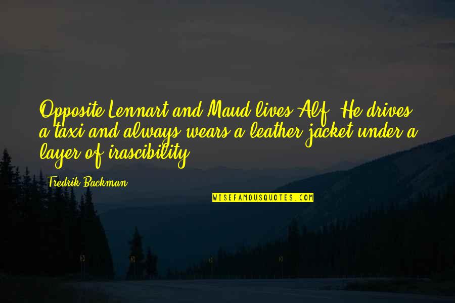 Alf Quotes By Fredrik Backman: Opposite Lennart and Maud lives Alf. He drives