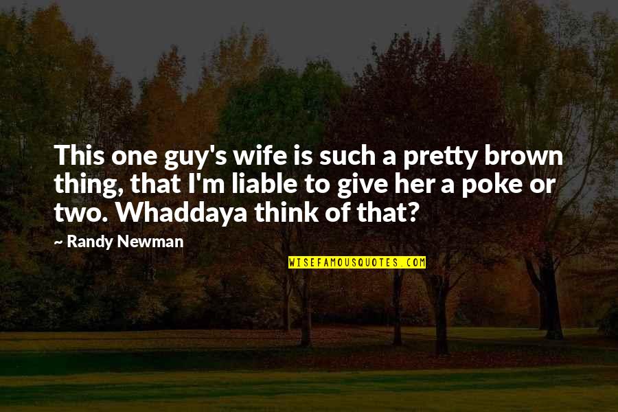 Alf Stewart Best Quotes By Randy Newman: This one guy's wife is such a pretty Alf Stewart Best Quotes By Randy Newman: This one guy's wife is such a pretty