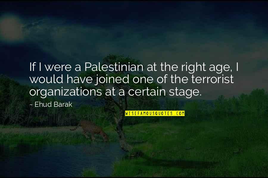 Alf Stewart Doodleburger Quotes By Ehud Barak: If I were a Palestinian at the right Alf Stewart Doodleburger Quotes By Ehud Barak: If I were a Palestinian at the right