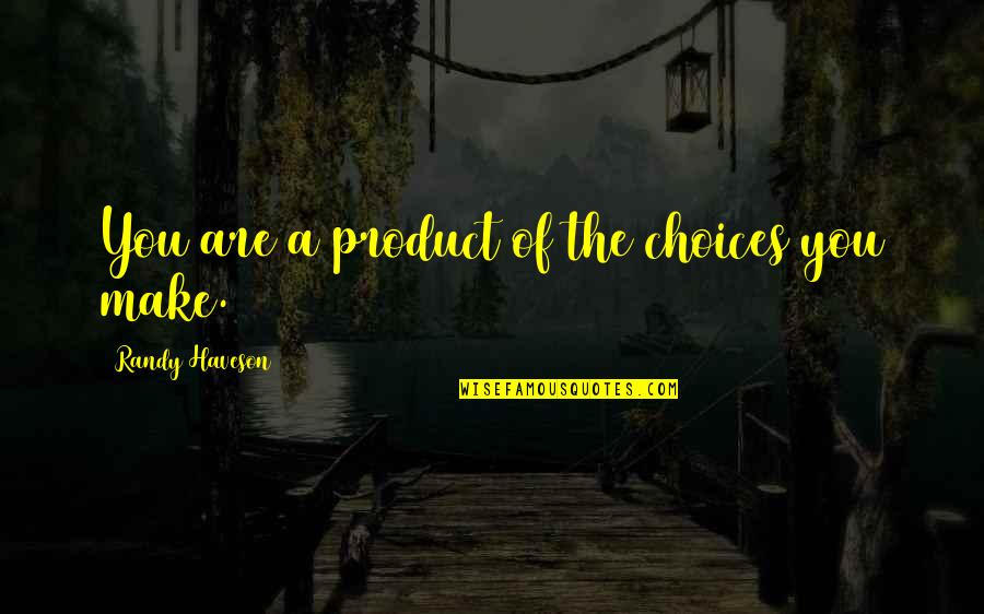Alf Stewart Favourite Quotes By Randy Haveson: You are a product of the choices you