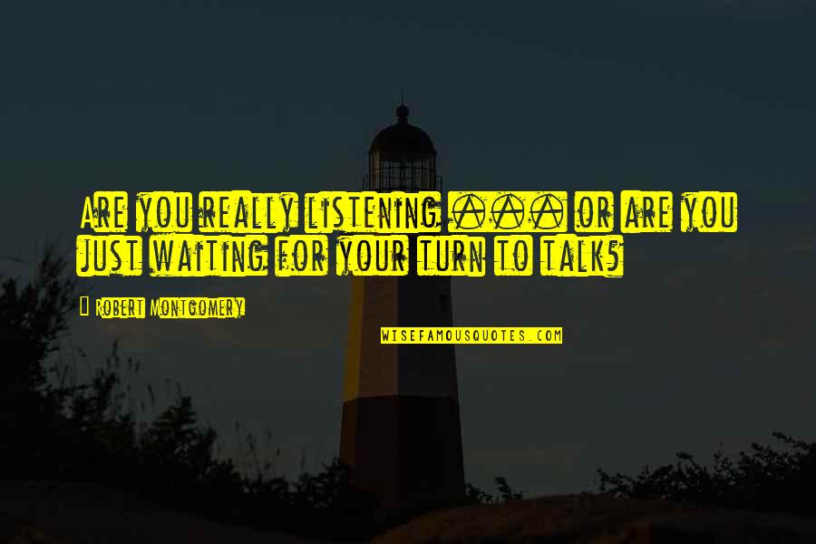 Alf Stewart Flamin Quotes By Robert Montgomery: Are you really listening ... or are you Alf Stewart Flamin Quotes By Robert Montgomery: Are you really listening ... or are you