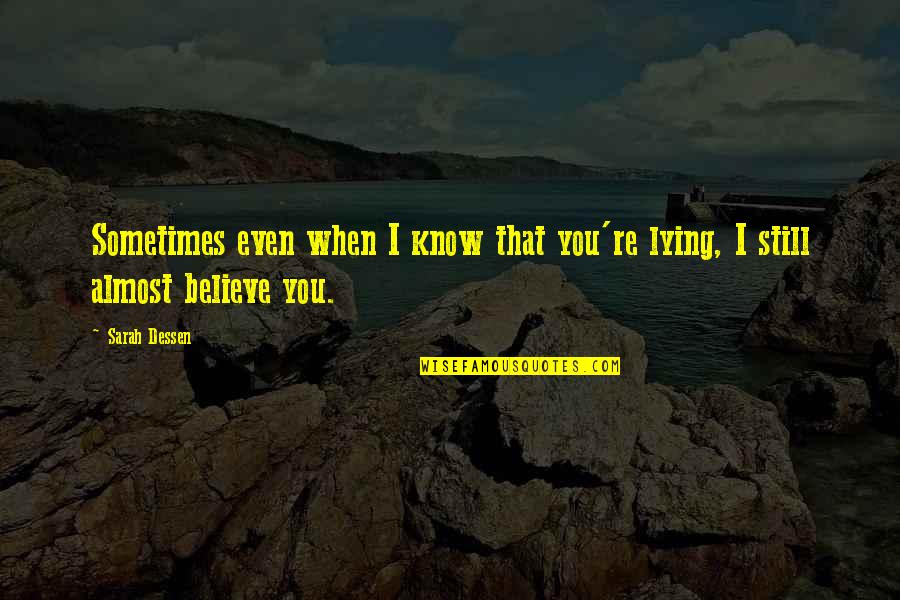 Alf Stewart Flamin Quotes By Sarah Dessen: Sometimes even when I know that you're lying,