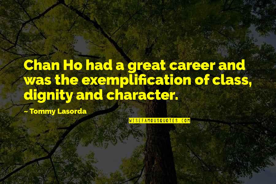 Alf Stewart Parody Quotes By Tommy Lasorda: Chan Ho had a great career and was