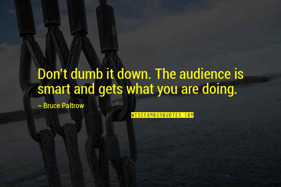 Alfa C Quotes By Bruce Paltrow: Don't dumb it down. The audience is smart