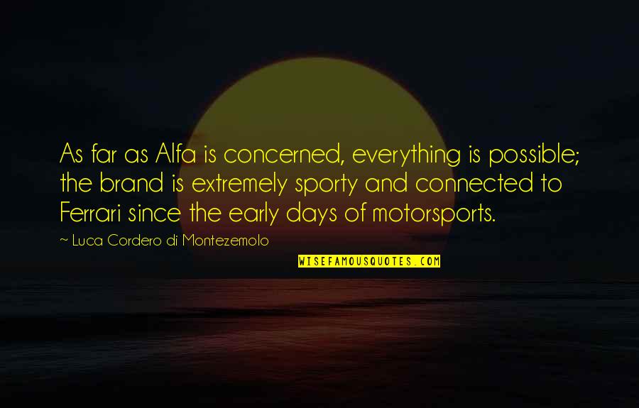 Alfa C Quotes By Luca Cordero Di Montezemolo: As far as Alfa is concerned, everything is