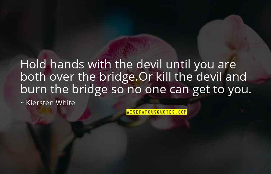 Alfa Sign Quotes By Kiersten White: Hold hands with the devil until you are Alfa Sign Quotes By Kiersten White: Hold hands with the devil until you are