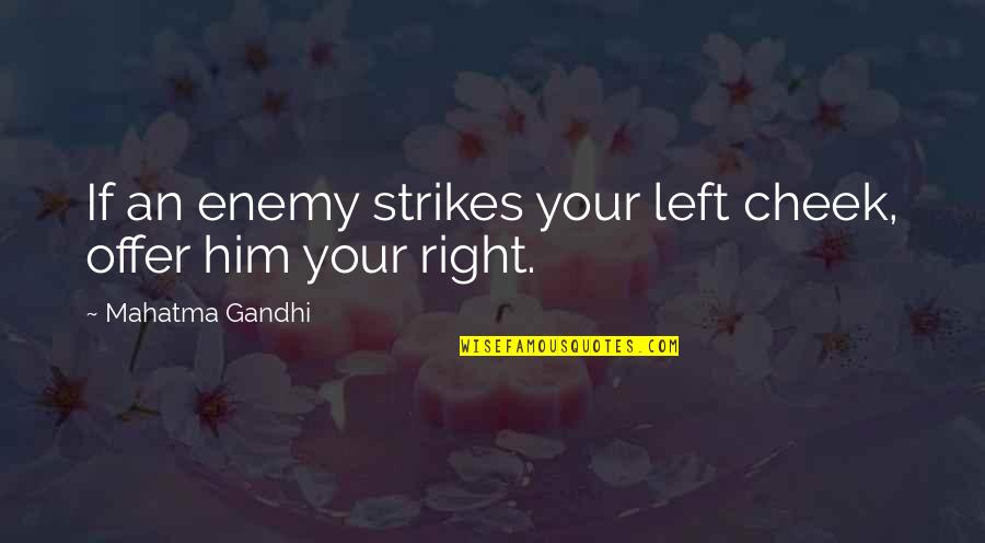 Alfacinhas Quotes By Mahatma Gandhi: If an enemy strikes your left cheek, offer
