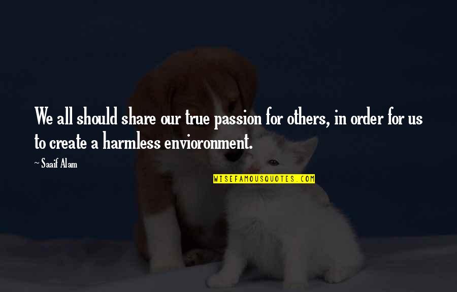 Alfadllu Quotes By Saaif Alam: We all should share our true passion for Alfadllu Quotes By Saaif Alam: We all should share our true passion for
