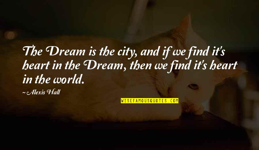 Alfaiate Significado Quotes By Alexis Hall: The Dream is the city, and if we