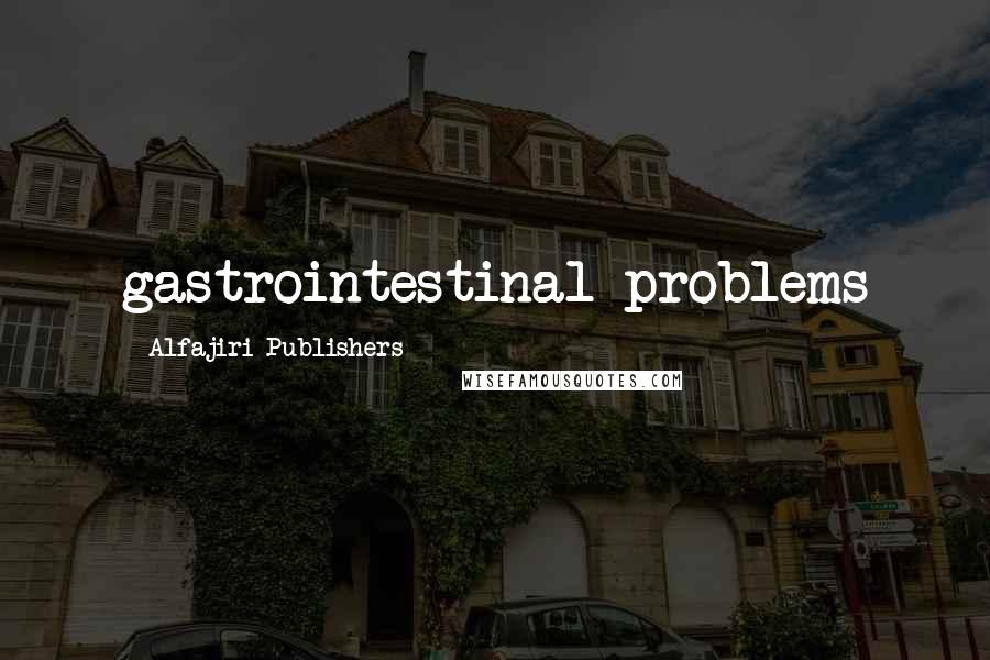 Alfajiri Publishers quotes: gastrointestinal problems