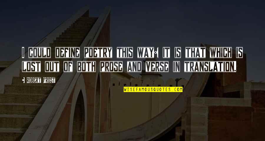 Alfandega Portuguesa Quotes By Robert Frost: I could define poetry this way: it is