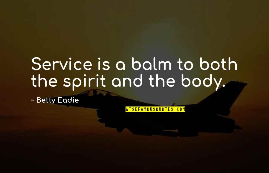 Alfange 1942 Quotes By Betty Eadie: Service is a balm to both the spirit Alfange 1942 Quotes By Betty Eadie: Service is a balm to both the spirit