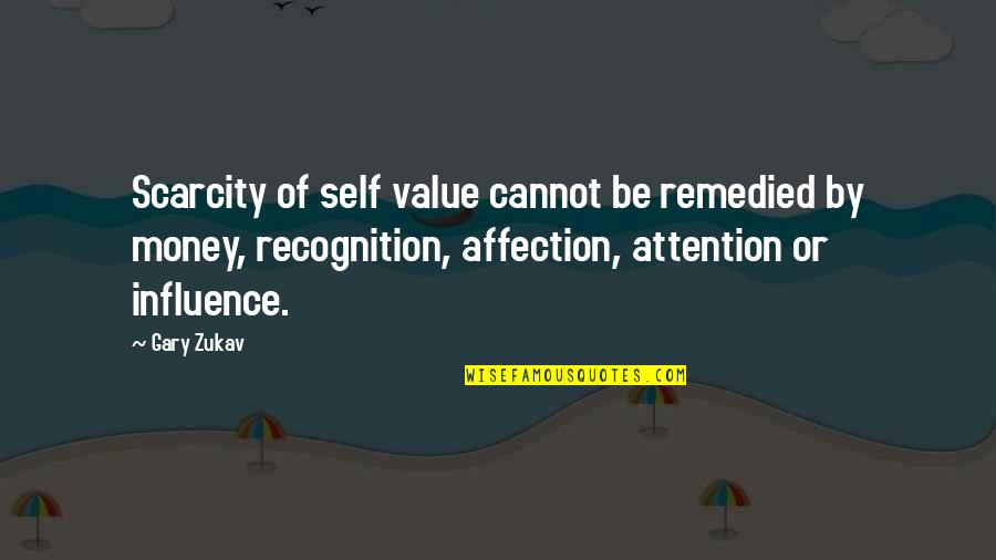 Alfange 1942 Quotes By Gary Zukav: Scarcity of self value cannot be remedied by Alfange 1942 Quotes By Gary Zukav: Scarcity of self value cannot be remedied by