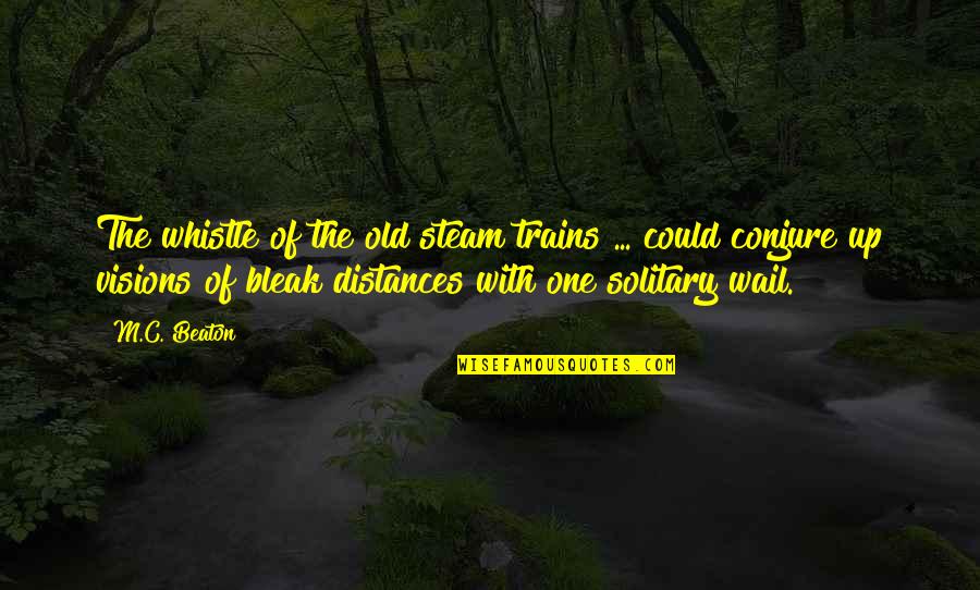 Alfange 1942 Quotes By M.C. Beaton: The whistle of the old steam trains ... Alfange 1942 Quotes By M.C. Beaton: The whistle of the old steam trains ...