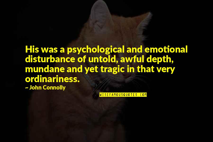 Alfange Espada Quotes By John Connolly: His was a psychological and emotional disturbance of