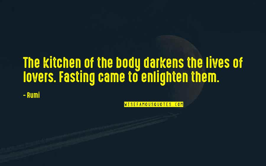 Alfarroba Quotes By Rumi: The kitchen of the body darkens the lives