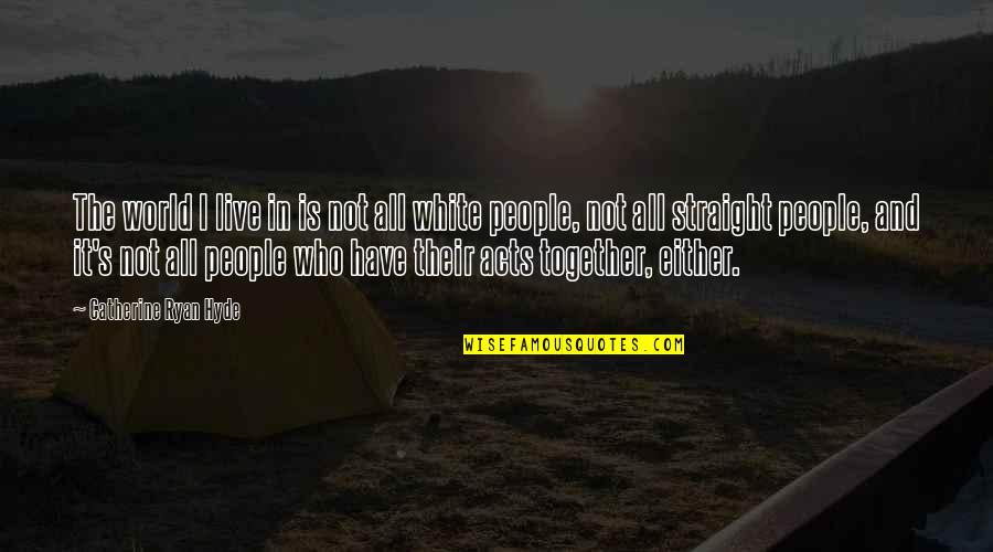 Alfasoni Quotes By Catherine Ryan Hyde: The world I live in is not all Alfasoni Quotes By Catherine Ryan Hyde: The world I live in is not all