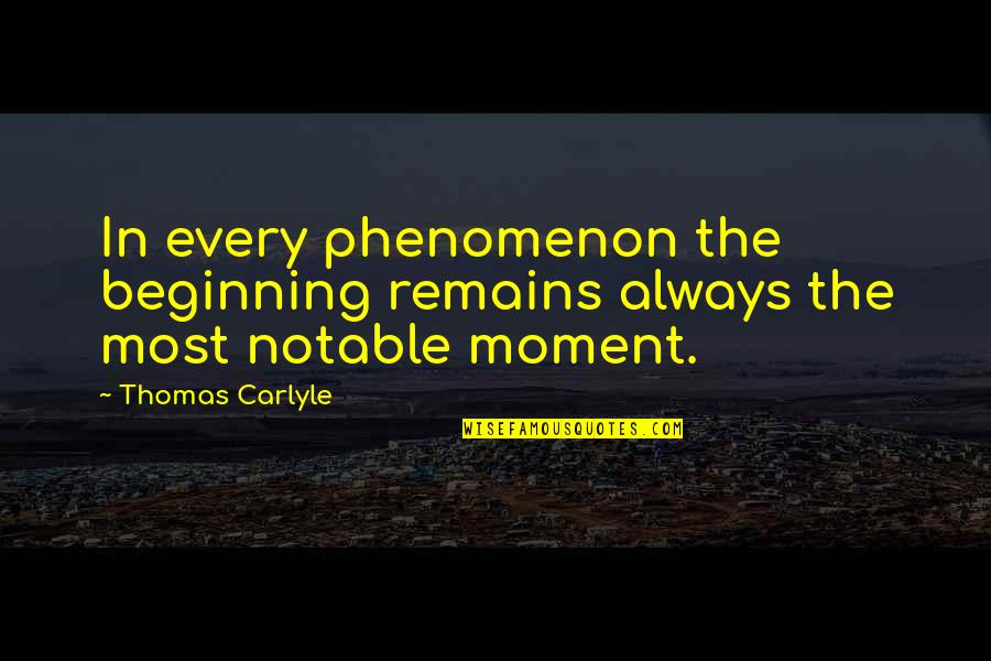 Alfazoo Quotes By Thomas Carlyle: In every phenomenon the beginning remains always the