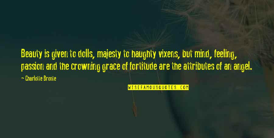 Alfera Financial Services Quotes By Charlotte Bronte: Beauty is given to dolls, majesty to haughty