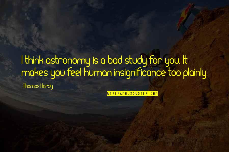 Alferez Garden Quotes By Thomas Hardy: I think astronomy is a bad study for Alferez Garden Quotes By Thomas Hardy: I think astronomy is a bad study for