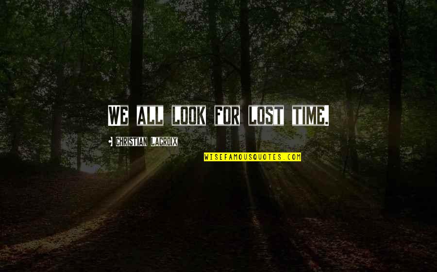 Alferez Noli Quotes By Christian Lacroix: We all look for lost time.