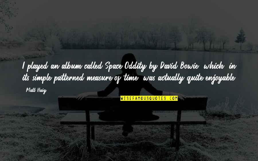 Alferez Noli Quotes By Matt Haig: I played an album called Space Oddity by